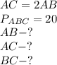 AC=2AB \\ 
P_{ABC} =20 \\ 
AB-? \\ 
AC-? \\ 
BC-? \\ 
