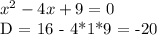 x^{2} - 4x+9 = 0 

D = 16 - 4*1*9 = -20

