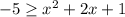 -5 \geq x^2+2x+1

