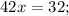 
42x=32;