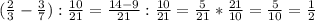 ( \frac{2}{3} - \frac{3}{7} ): \frac{10}{21} = \frac{14-9}{21} : \frac{10}{21} = \frac{5}{21}* \frac{21}{10} = \frac{5}{10} = \frac{1}{2} 

