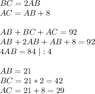 BC = 2AB\\
AC = AB + 8 \\\\
AB + BC + AC = 92 \\
AB + 2AB + AB + 8 = 92 \\
4AB = 84 \ | :4 \\\\
AB = 21 \\
BC = 21 * 2 = 42 \\
AC = 21 + 8 = 29