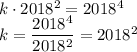 k\cdot2018^2=2018^4
\\\
k= \dfrac{2018^4}{2018^2} =2018^2