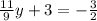 \frac{11}{9} y + 3 = - \frac{3}{2}