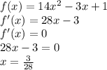 f(x)=14x^2-3x+1\\f'(x)=28x-3\\f'(x)=0\\28x-3=0\\x= \frac{3}{28}\\ 
