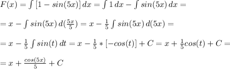 F(x)= \int\limits {[1-sin(5x)}] \, dx = \int\limits {1} \, dx - \int\limits {sin(5x)} \, dx =\\\\
=x- \int\limits {sin(5x)} \, d(\frac{5x}{5})=x-\frac{1}{5} \int\limits {sin(5x)} \, d(5x)=\\\\
=x-\frac{1}{5} \int\limits {sin(t)} \, dt =x-\frac{1}{5}*[-cos(t)]+C=x+\frac{1}{5}cos(t)+C=\\\\
=x+\frac{cos(5x)}{5}+C
