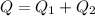Q = Q_{1} + Q_{2} 
