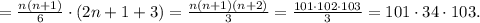 =\frac{n(n+1)}{6}\cdot(2n+1+3)=\frac{n(n+1)(n+2)}{3}=
\frac{101\cdot 102\cdot 103}{3}=101\cdot 34\cdot 103.