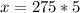 x=275*5