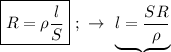 \boxed{R = \rho \dfrac{l}{S}} \ ; \ \rightarrow \ 
\underbrace {l = \dfrac{SR}{\rho}}}