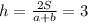 h = \frac{2S}{a+b}= 3
