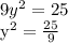 9 y^{2} =25

y^{2}= \frac{25}{9} 

