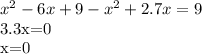 x^{2} -6x+9- x^{2} +2.7x=9

3.3x=0

x=0