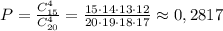 P=\frac{C_{15}^4}{C_{20}^4}=\frac{15\cdot 14\cdot 13\cdot 12}{20\cdot 19\cdot 
 18\cdot 17}\approx 0,2817