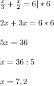 \frac{x}{3} + \frac{x}{2} = 6 |*6 \\ \\ 
2x + 3x = 6*6 \\ \\ 
5x = 36 \\ \\ 
x= 36 : 5 \\ \\ 
x =7,2