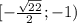 [ -\frac{ \sqrt{22} }{2} ; -1)