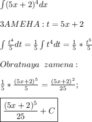 \int (5x+2)^4 dx \\ \\ 
3AMEHA:t=5x+2 \\ \\ 
\int \frac{t^4}{5}dt= \frac{1}{5}\int t^4 dt= \frac{1}{5}* \frac{t^5}{5} \\ \\ 
Obratnaya \;\; zamena: \\ \\ 
 \frac{1}{5}* \frac{(5x+2)^5}{5} = \frac{(5x+2)^2}{25} ; \\ \\ 
\boxed { \frac{(5x+2)^5}{25}+C }