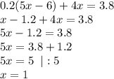 0.2(5x- 6) + 4x = 3.8\\
x-1.2+4x=3.8\\
5x-1.2=3.8\\
5x=3.8+1.2\\
5x=5 \;\; |:5\\
x=1\\