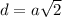 d=a \sqrt{2}
