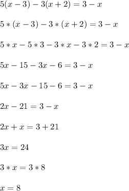 5(x-3)-3(x+2)=3-x\\\\
5*(x-3)-3*(x+2)=3-x\\\\
5*x-5*3-3*x-3*2=3-x\\\\
5x-15-3x-6=3-x\\\\
5x-3x-15-6=3-x\\\\
2x-21=3-x\\\\
2x+x=3+21\\\\
3x=24\\\\
3*x=3*8\\\\
x=8