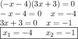 (-x-4)(3x+3)=0\\
-x-4=0\;\;\;\;x=-4\\
3x+3=0\;\;\;\;x=-1\\
\boxed{ x_{1}=-4\;\;\;\; \;\;x_{2}=-1 }