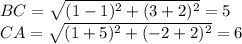 BC= \sqrt{( 1-1)^{2}+ (3+2)^{2} } =5 \\ CA= \sqrt{ (1+5)^{2}+ (-2+2)^{2} } =6
