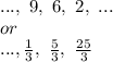 ...,\ 9,\ 6,\ 2,\ ...\\
or\\
...,\frac{1}{3},\ \frac{5}{3},\ \frac{25}{3}