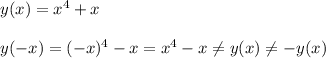 y(x) = x^4+x\\\\ y(-x)=(-x)^4-x=x^4-x\neq y(x)\neq -y(x)
