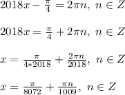 2018x-\frac{\pi}{4}=2\pi n,\ n\in Z\\\\
2018x=\frac{\pi}{4}+2\pi n,\ n\in Z\\\\
x=\frac{\pi}{4*2018}+\frac{2\pi n}{2018},\ n\in Z\\\\
x=\frac{\pi}{8072}+\frac{\pi n}{1009},\ n\in Z\\\\