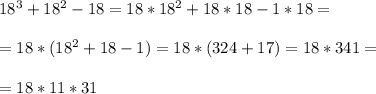 18^3+18^2-18=18*18^2+18*18-1*18=\\\\
=18*(18^2+18-1)=18*(324+17)=18*341=\\\\
=18*11*31