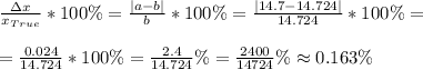 \frac{\Delta x}{x_{True}}*100\%=\frac{|a-b|}{b}*100\%=\frac{|14.7-14.724|}{14.724}*100\%=\\\\
=\frac{0.024}{14.724}*100\%=\frac{2.4}{14.724}\%=\frac{2400}{14724}\%\approx0.163\%