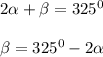 2\alpha+\beta=325^0\\\\
\beta=325^0-2\alpha