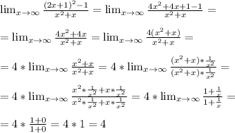 \lim_{x\to \infty}\frac{(2x+1)^2-1}{x^2+x}=\lim_{x\to \infty}\frac{4x^2+4x+1-1}{x^2+x}=\\\\
=\lim_{x\to \infty}\frac{4x^2+4x}{x^2+x}=\lim_{x\to \infty}\frac{4(x^2+x)}{x^2+x}=\\\\
=4*\lim_{x\to \infty}\frac{x^2+x}{x^2+x}=4*\lim_{x\to \infty}\frac{(x^2+x)*\frac{1}{x^2}}{(x^2+x)*\frac{1}{x^2}}=\\\\
=4*\lim_{x\to \infty}\frac{x^2*\frac{1}{x^2}+x*\frac{1}{x^2}}{x^2*\frac{1}{x^2}+x*\frac{1}{x^2}}=4*\lim_{x\to \infty}\frac{1+\frac{1}{x}}{1+\frac{1}{x}}=\\\\
=4*\frac{1+0}{1+0}=4*1=4