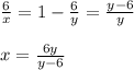 \frac{6}{x} =1- \frac{6}{y} = \frac{y-6}{y} \\ \\ 
x= \frac{6y}{y-6}