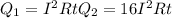 Q_{1} = I^{2} Rt
 Q_{2} = 16 I^{2} Rt