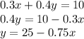 0.3x+0.4y=10 \\
0.4y=10-0.3x \\ y=25-0.75x