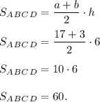 S_A_B_C_D = \dfrac{a+b}{2} \cdot h \\ \\ 
S_A_B_C_D = \dfrac{17+3}{2} \cdot 6 \\ \\ 
S_A_B_C_D = 10 \cdot 6 \\ \\ 
S_A_B_C_D = 60.