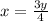 x= \frac{3y}{4} \\ 



