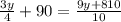 
\frac{3y}{4}+90= \frac{9y+810}{10}