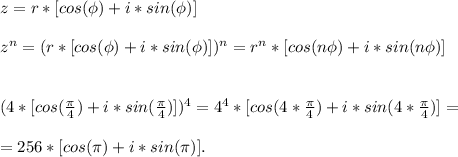 z=r*[cos(\phi)+i*sin(\phi)]\\\\
z^n=(r*[cos(\phi)+i*sin(\phi)])^n=r^n*[cos(n\phi)+i*sin(n\phi)]\\\\\\
(4*[cos(\frac{\pi}{4})+i*sin(\frac{\pi}{4})])^4=4^4*[cos(4*\frac{\pi}{4})+i*sin(4*\frac{\pi}{4})]=\\\\
=256*[cos(\pi)+i*sin(\pi)].