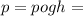 p=pogh=

