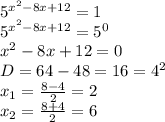 5^{x^2-8x+12}=1\\
5^{x^2-8x+12}=5^0\\
x^2-8x+12=0\\
D=64-48=16=4^2 \\ x_1= \frac{8-4}{2}=2 \\
 x_2= \frac{8+4}{2}=6