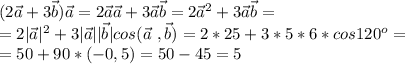 (2\vec{a}+3\vec{b}})\vec{a}=2\vec{a}\vec{a}+3\vec{a}\vec{b}=2\vec{a}^2+3\vec{a}\vec{b}=\\ = 2|\vec{a}|^2+3|\vec{a}||\vec{b}|cos(\vec{a}\ , \vec{b})=2*25+3*5*6*cos120^o=\\
=50+90*(-0,5)=50-45=5
