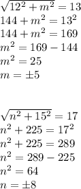 \sqrt{12^2+m^2}=13 \\ 144+m^2=13^2 \\144+m^2=169 \\ m^2=169-144 \\ m^2=25\\ m=б5 \\ \\ \\ 
\sqrt{n^2+15^2}=17 \\ n^2+225=17^2 \\n^2+225=289 \\ n^2=289-225\\ n^2=64\\ n=б8