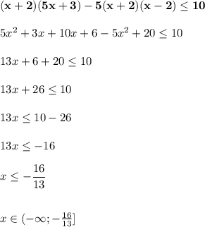 \bold{(x+2)(5x+3)-5(x+2)(x-2) \leq 10} \\ \\ 
5x^2+3x+10x+6 - 5x^2+20 \leq 10 \\ \\ 
13x+6+20 \leq 10 \\ \\ 
13x + 26 \leq 10 \\ \\ 
13x \leq 10-26 \\ \\ 
13x \leq -16 \\ \\ x \leq - \dfrac{16}{13} \\ \\ \\ 
x \in (- \infty; -\frac{16}{13}]
