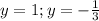 y=1; 
y=-\frac{1}{3}