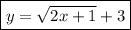 \boxed{y= \sqrt{2x+1} +3}
