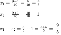 x_1=\frac{9-1}{10}=\frac{8}{10}=\frac{4}{5}\\\\x_2=\frac{9+1}{10}=\frac{10}{10}=1\\\\
x_1+x_2=\frac{4}{5}+1=\frac{4+5}{5}=\boxed{\frac{9}{5}}