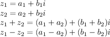 z_1 = a_1 + b_1 i \\
z_2 = a_2 + b_2 i \\
z_1 + z_2 = (a_1 + a_2) + (b_1 + b_2) i \\
z_1 - z_2 = (a_1 - a_2) + (b_1 - b_2) i