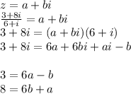 z = a+bi\\
\frac{3+8i}{6+i} = a+ bi\\
3 + 8i = (a+bi)(6+i) \\
3 + 8i = 6a + 6bi + ai - b \\
\\
3 = 6a -b \\
8 = 6b + a